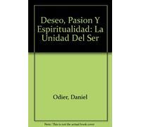 Deseo, Pasion Y Espiritualidad: La Unidad Del Ser