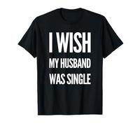 Deseo que mi esposo estuviera soltero Mujeres divertidas Humor Camiseta