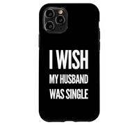 Deseo que mi esposo estuviera soltero Mujeres divertidas Humor Carcasa para iPhone 11 Pro