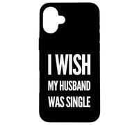 Deseo que mi esposo estuviera soltero Mujeres divertidas Humor Carcasa para iPhone 16 Plus