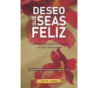 DESEO QUE SEAS FELIZ: Desarrollo personal para madres con hijos adolescentes