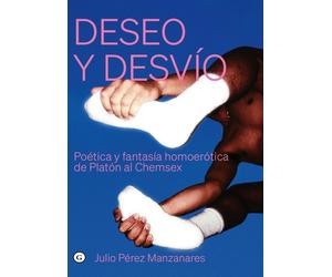 Deseo y desvío: Poética y fantasía homoerótica de Platón al Chemsex
