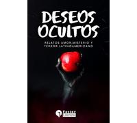 Deseos ocultos: Relatos amor, misterio y terror latinoamericanos