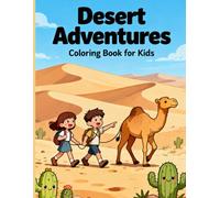 Desert Adventures A Fun Coloring Book for Kids: Explore the Magic of the Desert with Camels, Cacti, and Endless Coloring Fun!