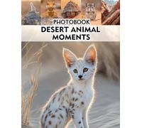 Desert Animal Moments Photobook: Capture the Essence of Arid Habitat Wildlife Behaviors for Nature Enthusiasts