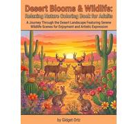 Desert Blooms & Wildlife: Relaxing Nature Coloring Book for Adults: Explore Cacti, Wildflowers, and Wildlife with Intricate Designs for Stress Relief