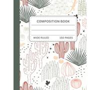 Desert Cactus Composition Notebook: 150-Page Wide Ruled Notebook with Hand-Drawn Succulents, Cacti & Desert Elements - Ideal for Students, Creatives, or Nature Lovers (TRST Composition Books)
