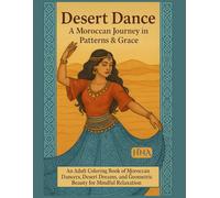 Desert Dance: A Moroccan Journey in Patterns & Grace: An Adult Coloring Book of Moroccan Dancers, Desert Dreams, and Geometric Beauty for Mindful ... The Ultimate Adult Coloring Book Series)