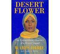Desert Flower: The Extraordinary Journey Of A Desert Nomad