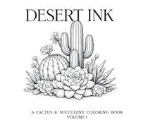 Desert Ink: A Cactus & Succulent Coloring Book, Volume 1: Nature-Inspired Line Art for Adults