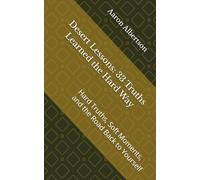Desert Lessons: 33 Truths Learned the Hard Way: Hard Truths, Soft Moments, and the Road Back to Yourself