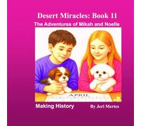 Desert Miracles Book 11: The Adventures of Mikah and Noelle: Making History (Desert Miracles: The Adventures of Mikah and Noelle)