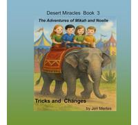 Desert Miracles Book 3 The Adventures of Mikah and Noelle: Tricks and Changes (Desert Miracles: The Adventures of Mikah and Noelle)