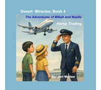 Desert Miracles Book 4: The Adventures of Mikah and Noelle Horse Trading (Desert Miracles: The Adventures of Mikah and Noelle)