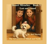 Desert Miracles Book 5 Lost and Found: The Adventures of Mikah and Noelle