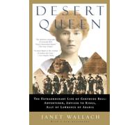 DESERT QUEEN: The Extraordinary Life of Gertrude Bell: Adventurer, Adviser to Kings, Ally of Lawrence of Arabia