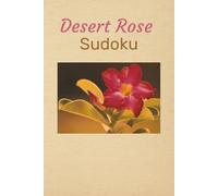 Desert Rose Sudoku Puzzlebooks: Desert Rose Sudoku Puzzle Book| Escape your day| 6x9 Inches, 110 Pages | 50+ Puzzles | Solutions Included