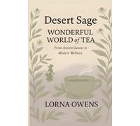 Desert Sage :Wonderful World of Tea: From Ancient Leaves to Modern Wellness