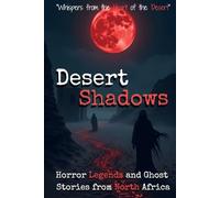 Desert Shadows: Horror Legends and Ghost Stories from North Africa