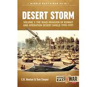 Desert Storm Volume 1: The Iraqi Invasion of Kuwait & Operation Desert Shield 1990-1991: 18 (Middle East@War)