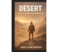 Desert Survival Handbook: A Step-by-Step Practical Guide to Staying Alive in Extreme Desert Conditions (Wilderness Survival Handbook)