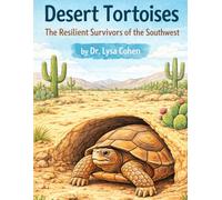 Desert Tortoises: The Resilient Survivors of the Southwest (Animals A-Z: Remarkable Creatures of Our World)