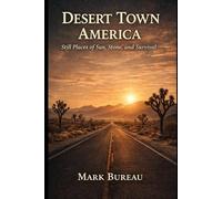 Desert Town America: Still Places of Sun, Stone, and Survival: 5
