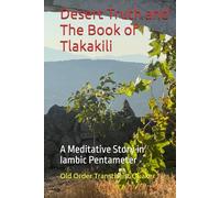Desert Truth and The Book of Tlakakili: A Meditative Story in Iambic Pentameter