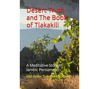 Desert Truth and The Book of Tlakakili: A Meditative Story in Iambic Pentameter