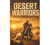 Desert Warriors: Motorcycle Heroes of the Rally-Raid (Unofficial Independent Book)