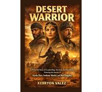 DESERT WORRIOR: A Powerful Story of Leadership, Survival, and Resistance Featuring the Journey of Aiysha Hart, Anthony Mackie, and Ben Kingsley