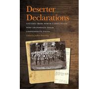 Deserter Declarations: Letters from North Carolinians Who Abandoned Their Confederate Units (New Perspectives on the Civil War Era)