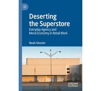 Deserting the Superstore: Everyday Agency and Moral Economy in Retail Work