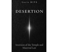 Desertion: The Inversion of the Temple and the Maternal Lair