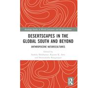 Desertscapes in the Global South and Beyond: Anthropocene Naturecultures (Routledge Studies in World Literatures and the Environment)