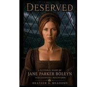 Deserved: A Fictional Diary of Jane Boleyn, Viscountess Rochford (The Tudor Pocket Diaries)