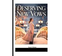 DESERVING NEW VOWS: From Billionaire Betrayal to a Small-Town Christmas Second-Chance Romance