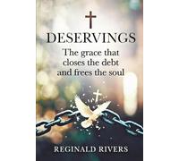 DESERVINGS: The grace that closes the debt and frees the soul