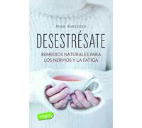 Desestrésate: Remedios naturales para el estrés y la fatiga (Salud)