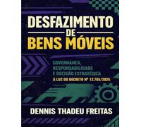 Desfazimento de Bens Móveis: Guia Estratégico e Prático segundo o Decreto nº 12.785/2025