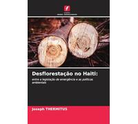 Desflorestação no Haiti: entre a legislação de emergência e as políticas ambientais