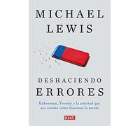 Deshaciendo errores: Kahneman, Tversky y la amistad que nos enseño como funciona la mente: Kahneman, Tversky y la amistad que nos enseñó cómo funciona la mente (Sociedad)