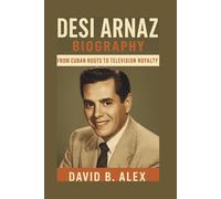 Desi Arnaz Biography: From Cuban Roots to Television Royalty