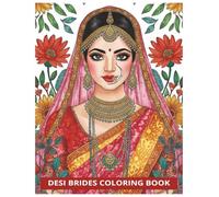 Desi Brides Coloring Book: South Asian Wedding Coloring Book Featuring Indian Bridal Fashion, Mehndi Designs, and Cultural Art (Desi Fashion Girls Coloring Series)