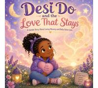 Desi Do and the Love That Stays: A Gentle Story About Losing Mommy and Baby Sister Liric (Desi Do Collection)