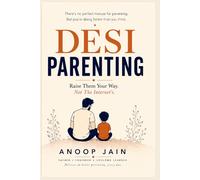Desi Parenting: Raise Them Your Way. Not The Internet’s.