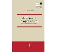 Desiderare a ogni costo: Sessualità e capitalismo (ilMosaico)