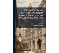 Desiderii Erasmi Roterodami Opera Omnia Emendatiora Et Avctiora, Volume 9...