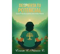 DESIERTA TU POTENCIAL: Guía Práctica para una Vida Plena