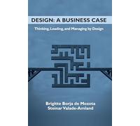 Design: A Business Case: Thinking, Leading, and Managing by Design (Issn)